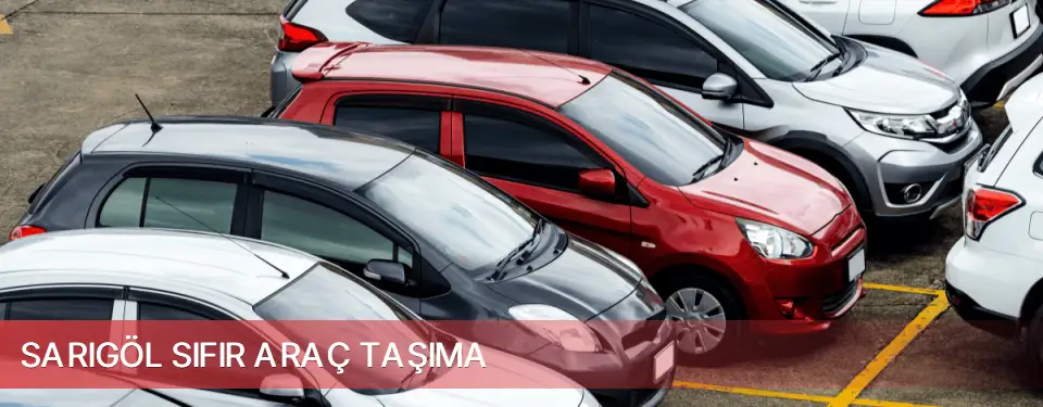 Sarıgöl İlçemi Sıfır Araç Taşıma